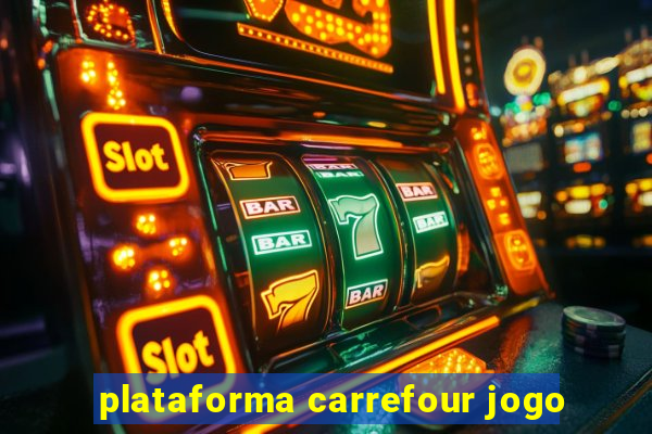 plataforma carrefour jogo